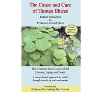 The Cause And Cure Of Human Illness: The Common Root Cause Of All Dise