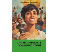 Cause, Capital & Communication: Mastering the Art of Building Trust, Mobilising Resources and Creating Impact