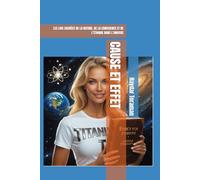 CAUSE ET EFFET: LES LOIS CACHÉES DE LA NATURE, DE LA CONSCIENCE ET DE L’ÉTHIQUE DANS L’UNIVERS