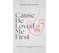Cause He Loved Me First: Turning pain into purpose through faith and love.