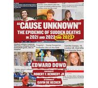 "Cause Unknown": The Epidemic of Sudden Deaths in 2021 & 2022 & 2023 (Children's Health Defense)
