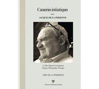Causeries initiatiques avec Jacques de La Personne: Le Rite Opératif de Salomon Origine, Philosophie, Pratique