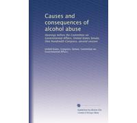 Causes and consequences of alcohol abuse: Hearings before the Committee on Governmental Affairs, United States Senate, One Hundredth Congress, second session: Volume 1