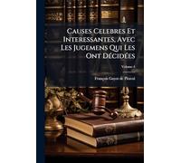 Causes Celebres Et Interessantes, Avec Les Jugemens Qui Les Ont DÃ(c)cidÃ(c)es
