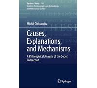 Causes, Explanations, and Mechanisms: A Philosophical Analysis of the Secret Connection: 538 (Synthese Library, 538)