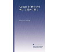Causes of the civil war, 1859-1861: Volume 19