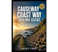 Causeway Coast Way Hiking Guide: Self-Guided Northern Ireland Coastal Walk with 4-7 Day Itineraries, Accommodation & Transport Tips