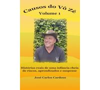Causos do Vô Zé Volume 1: Histórias reais de uma infância cheia de riscos, aprendizados e suspense