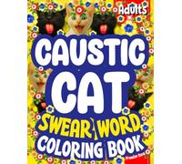 Caustic Cat-Adult Swear Word Coloring Book: Funny Bold & Easy Hilarious Swearing, Stress Relief Motivation, Naughty Relaxation Rude Cuss Humor, Large Print Sarcasm-Christmas, Birthday Colouring Gift