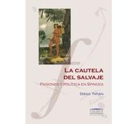 Cautela Del Salvaje Pasiones Y Politica En Spinoza (Coleccion Univerisdad)