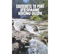 CAUTERETS TO PONT D’ESPAGNE HIKING GUIDE: Explore Waterfalls, Alpine Lakes, and Scenic Trails in the French Pyrenees (Trailblazers: Ultimate Hiking Adventures Series)