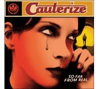 Cauterize - So Far From Real