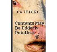 Caution: Contents May Be Udderly Pointless: A Funny Cow-Print Notebook for Your Random Thoughts