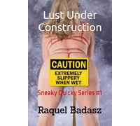 Caution: Extremely Slippery When Wet!: Lust Under Construction: 1 (Sneaky Quicky Series 1)