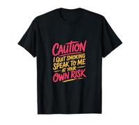 Caution I Quit Smoking Speak To Me At Your Own Risk Camiseta