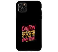 Caution I Quit Smoking Speak To Me At Your Own Risk Carcasa para iPhone 11 Pro MAX