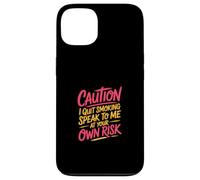 Caution I Quit Smoking Speak To Me At Your Own Risk Carcasa para iPhone 13