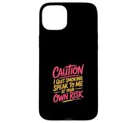 Caution I Quit Smoking Speak To Me At Your Own Risk Carcasa para iPhone 15 Plus