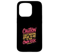 Caution I Quit Smoking Speak To Me At Your Own Risk Carcasa para iPhone 15 Pro