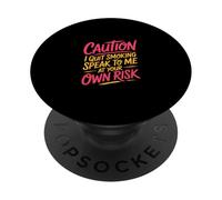 Caution I Quit Smoking Speak To Me At Your Own Risk PopSockets PopGrip Adhesivo
