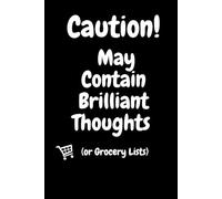 Caution May Contain Brilliant Thoughts (or Grocery Lists): A Hilarious Notebook for Random Thoughts, To-Do Lists, and Genius Ideas