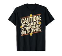 Caution: My Shoulder Is Temporarily out of Service Camiseta