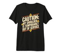 Caution: My Shoulder Is Temporarily out of Service Camiseta Premium