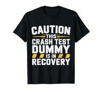 Caution This Crash Test Dummy Is In Recovery - Camiseta
