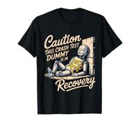 Caution This Crash Test Dummy Is In Recovery - Camiseta