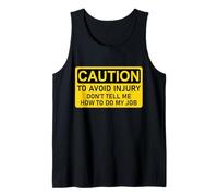 Caution, to Avoid Injury Don't Tell Me How To Do My Job Camiseta sin Mangas