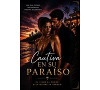 Cautiva en su paraíso: Una intensa historia de amor prohibido, secretos oscuros y una pasión indomable que desafía todas las reglas.
