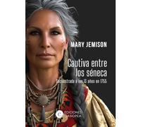 CAUTIVA ENTRE LOS SÉNECA: Secuestrada a los 13 años en 1755 (BIOGRAFIAS)