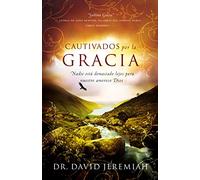Cautivados por la Gracia: Nadie está demasiado lejos para nuestro amoroso Dios