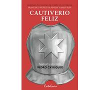 Cautiverio feliz. Memorias del maestro de campo de los tercios Francisco Núñez de Pineda y Bascuñán | Pedro Cayuqueo
