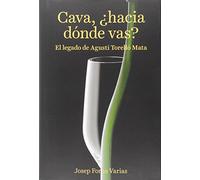 Cava, ¿Hacia dónde vas?: El legado de Agustí Torelló Mata (SIN COLECCION)