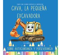 Cava, la pequeña excavadora | Cuento ilustrado para colorear vehículos de construcción: ¡Cava sí puede! | Un cuento de superación y creatividad