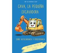 Cava, la pequeña excavadora | Libro ilustrado infantil sobre autoconfianza y perseverancia: Una historia sobre autoestima y perseverancia (Serie "Las aventuras de Cava")