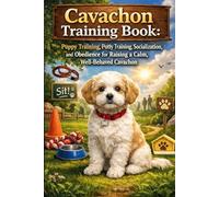 Cavachon Training Book: Puppy Training, Potty Training, Socialization, and Obedience for Raising a Calm, Well-Behaved Cavachon