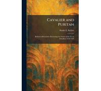Cavalier and Puritan: Ballads & Broadsides Illustrating the Period of the Great Rebellion 1640-1660