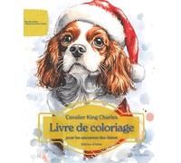 Cavalier King Charles: Livre de coloriage pour les amoureux des chiens - Édition d’hiver (Nos chiens adorés)