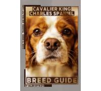 Cavalier King Charles Spaniel: A Practical, Evidence-Based Guide to Breed Traits, Care, Training, and Healthy Ownership