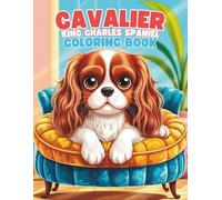 Cavalier King Charles Spaniel Coloring Book: A Delightful and Relaxing Dog Coloring Experience for All Ages: 40+ Charming Cavalier Spaniel ... Book - Paws & Colors: Dog Breed Adventures)