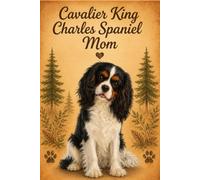 Cavalier King Charles Spaniel Mom Notebook - Rustic Dog Lover Journal - 6 x 9, 120 Lined Pages - Gift for Cavalier King Charles Spaniel Moms, Dog Owners & Pet Lovers