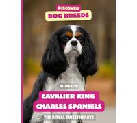 Cavalier King Charles Spaniels: The Royal Sweethearts (Discover Dog Breeds)