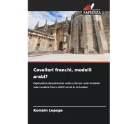 Cavalieri franchi, modelli arabi?: Esplorazione del patrimonio arabo e del suo ruolo fondante nella cavalleria franca dell'XI secolo in Al-Andalus