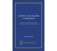 Cavalieri senza macchia e senza paura: Massimo d'Azeglio, Gen. Giuseppe Govone, Giovanni Lanza [e] Quintino Sella
