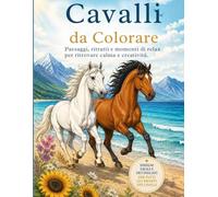 Cavalli da Colorare: Paesaggi, ritratti e momenti di relax per ritrovare calma e creatività