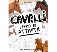 Cavalli - Libro di Attività per Bambini 5-10 Anni: Libro creativo con Cavalli e Pony per bambini 5-10 anni: oltre 70 attività tra cui disegno, ... intrecciate e tanto altro! (100 pagine)
