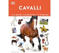 Cavalli. Una guida illustrata per ragazzi (Enciclopedia per ragazzi)