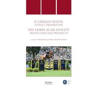 Cavallo atleta: tutele e prospettive/The Horse as an Athlete: protection and prospects. Ediz. multilingue (Quaderni di diritto delle attività motorie)